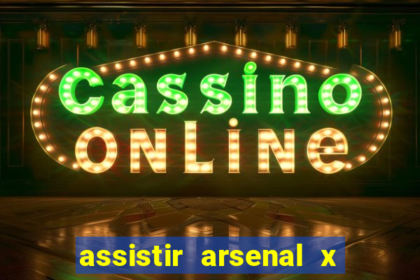 assistir arsenal x barcelona ao vivo hd