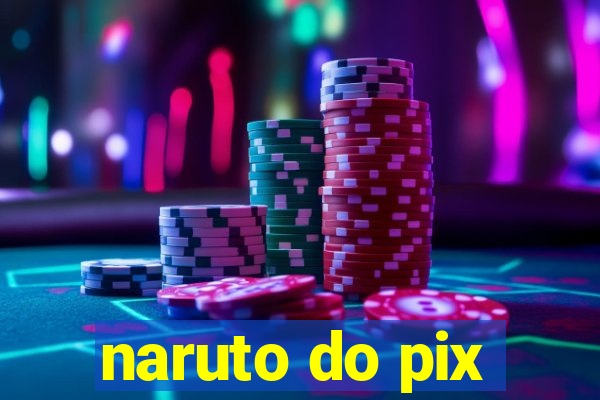 naruto do pix