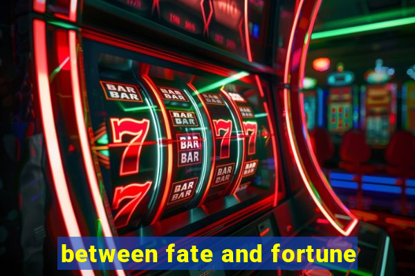 between fate and fortune