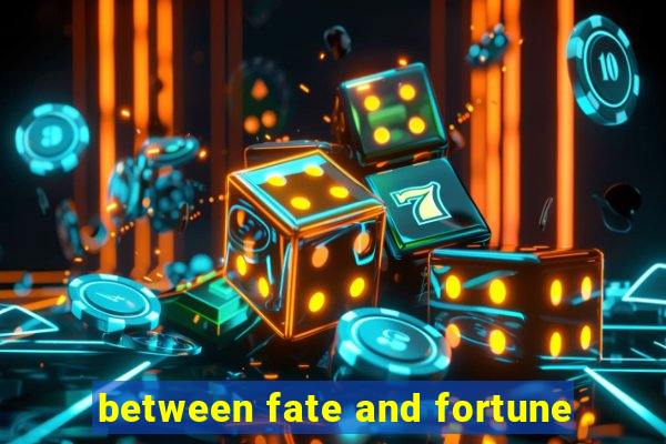 between fate and fortune