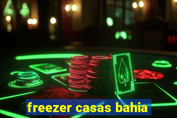 freezer casas bahia