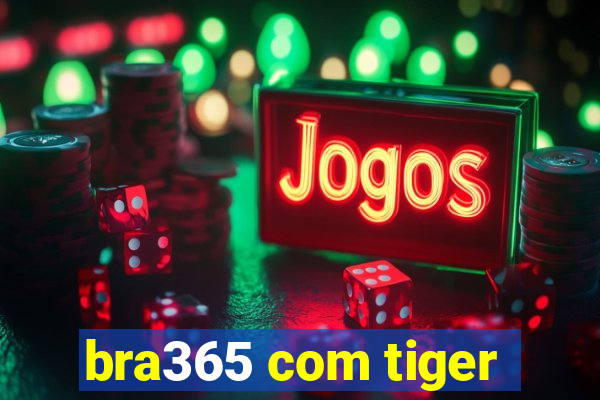 bra365 com tiger