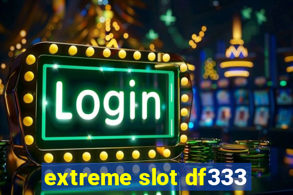 extreme slot df333