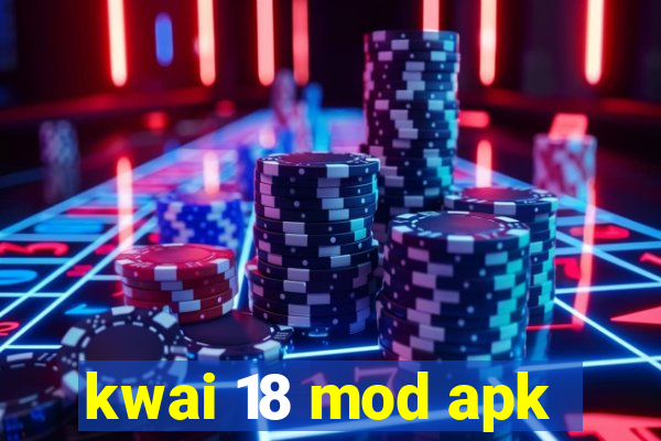 kwai 18 mod apk