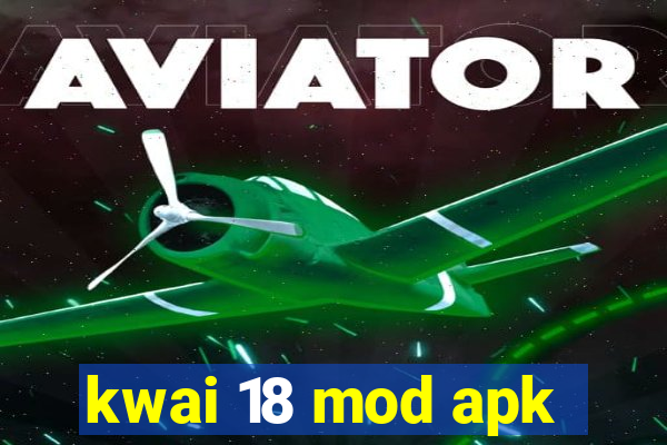 kwai 18 mod apk