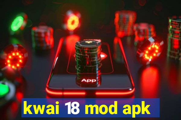 kwai 18 mod apk