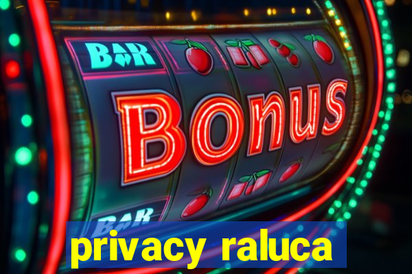 privacy raluca