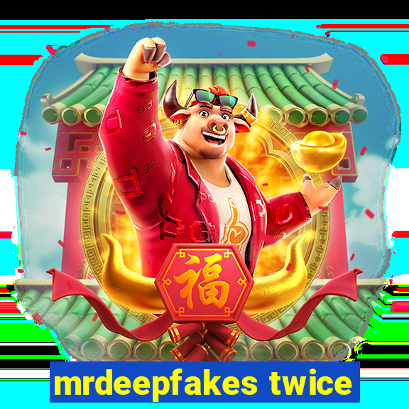 mrdeepfakes twice