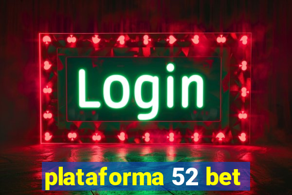 plataforma 52 bet