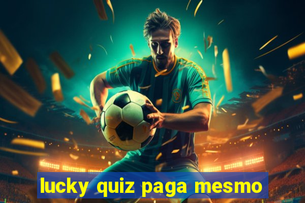 lucky quiz paga mesmo