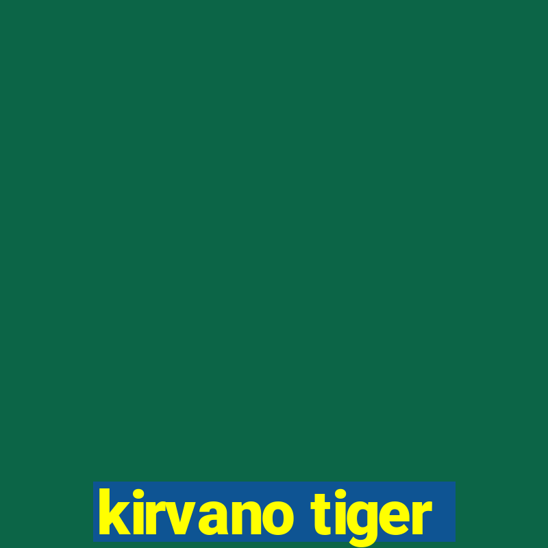 kirvano tiger