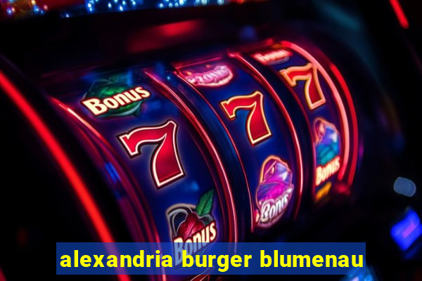 alexandria burger blumenau