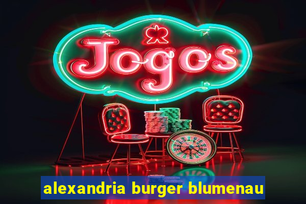 alexandria burger blumenau