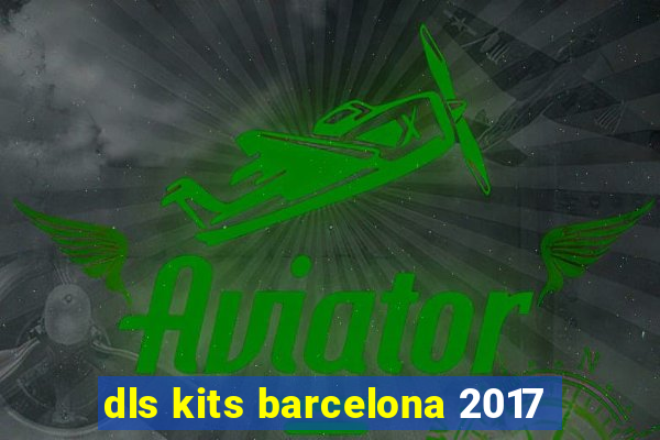 dls kits barcelona 2017