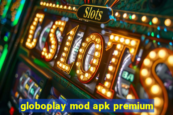 globoplay mod apk premium