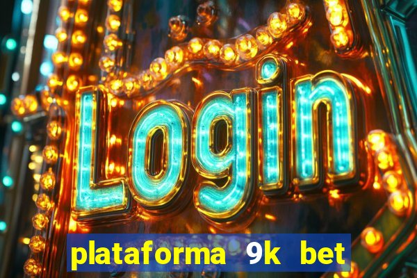 plataforma 9k bet paga mesmo