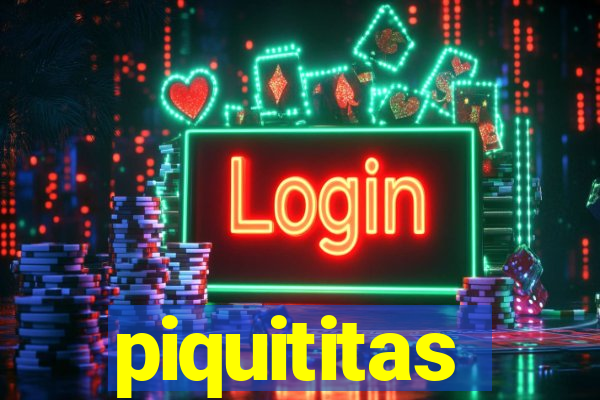 piquititas