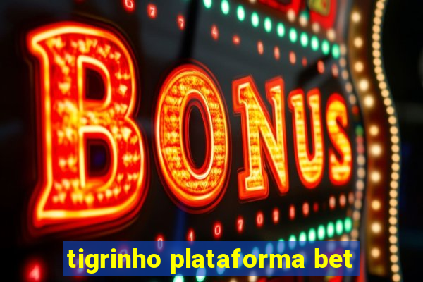 tigrinho plataforma bet