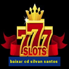 baixar cd silvan santos