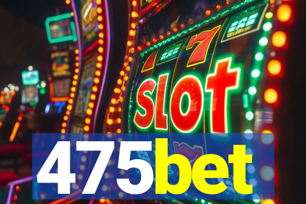 475bet