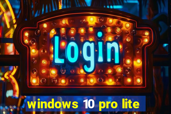 windows 10 pro lite