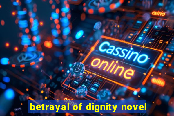 betrayal of dignity novel