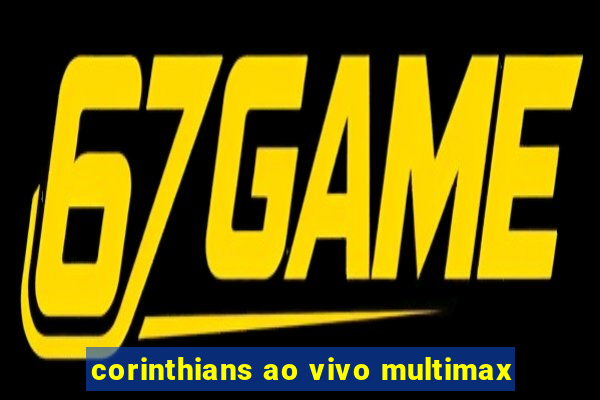 corinthians ao vivo multimax