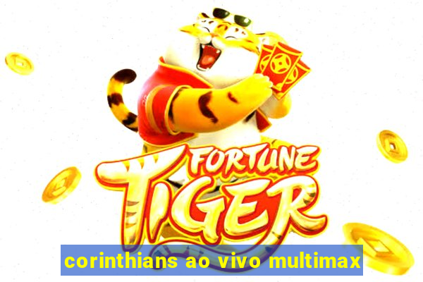 corinthians ao vivo multimax