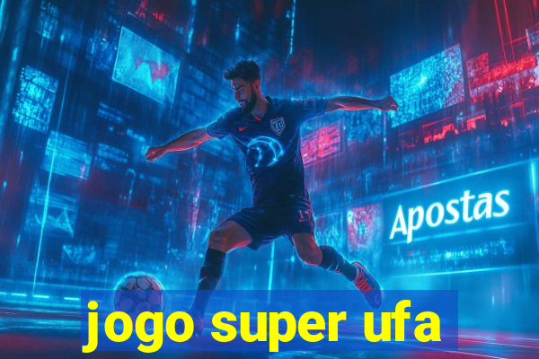 jogo super ufa