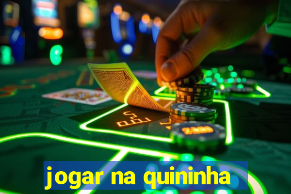 jogar na quininha