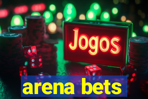 arena bets