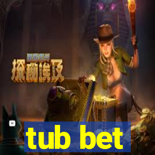 tub bet