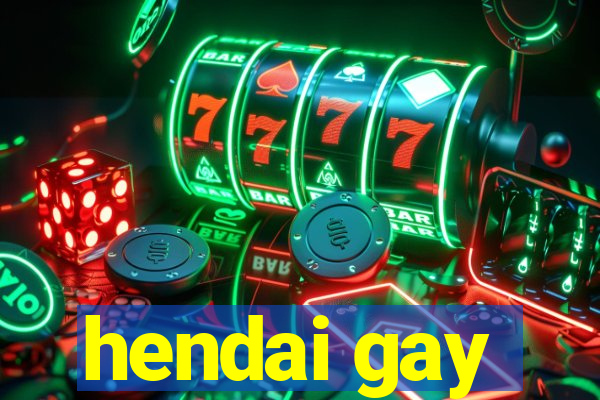 hendai gay