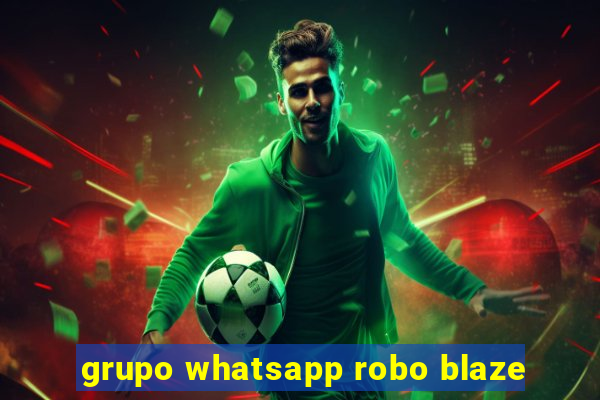 grupo whatsapp robo blaze