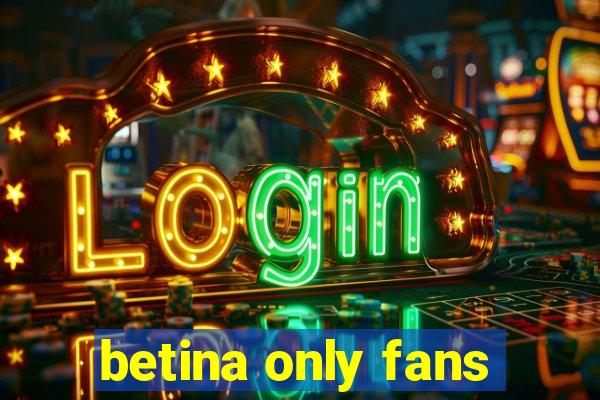 betina only fans