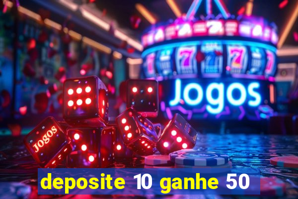 deposite 10 ganhe 50