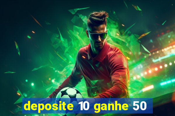 deposite 10 ganhe 50