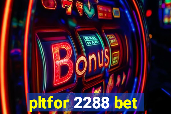 pltfor 2288 bet