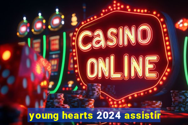 young hearts 2024 assistir