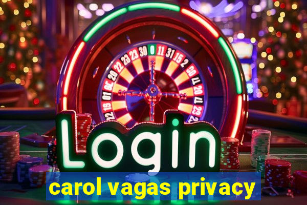 carol vagas privacy