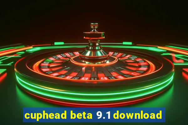 cuphead beta 9.1 download