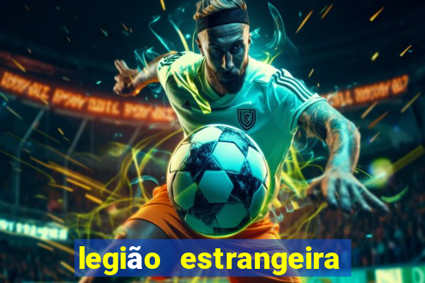 legião estrangeira 2024 inscrição