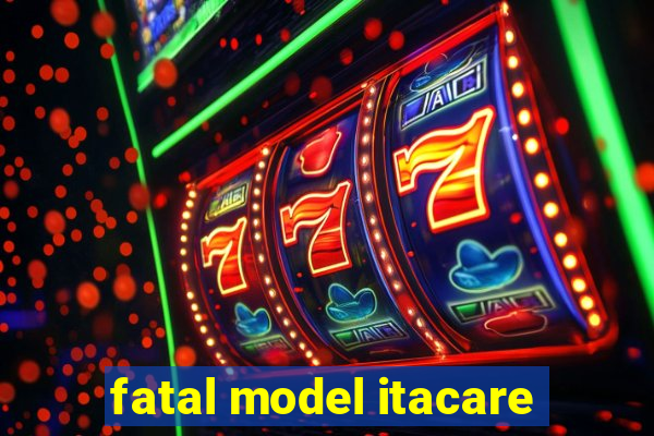 fatal model itacare