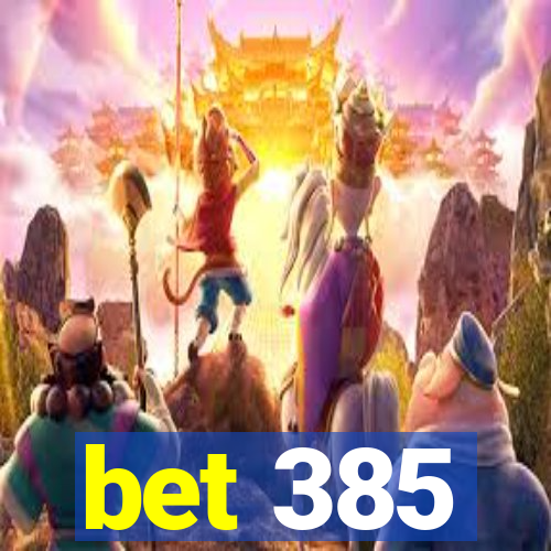 bet 385