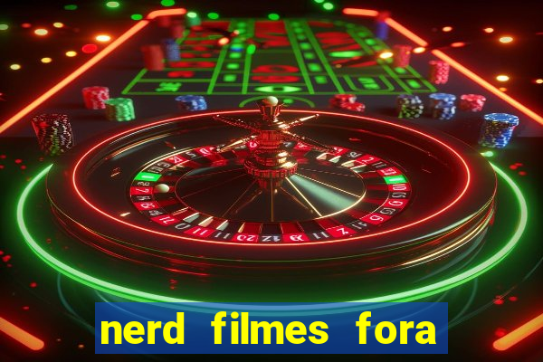 nerd filmes fora do ar