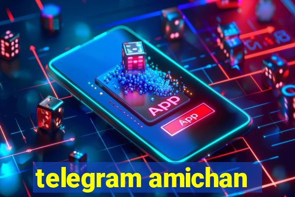 telegram amichan