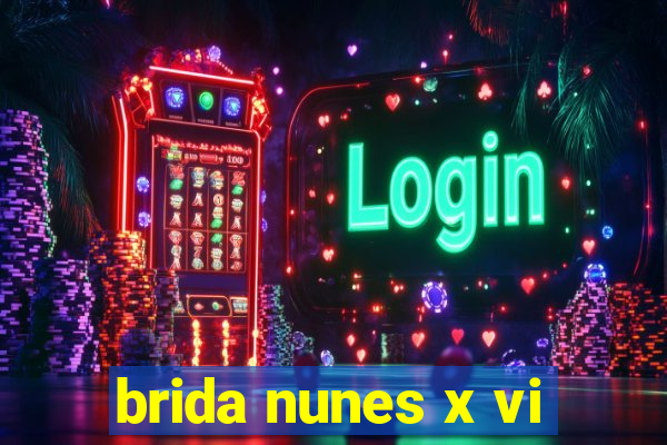 brida nunes x vi