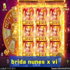 brida nunes x vi