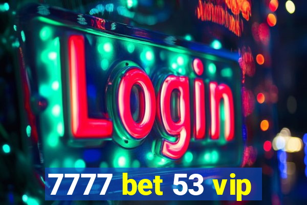 7777 bet 53 vip