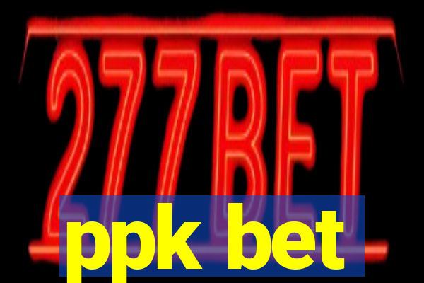 ppk bet